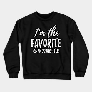 I'm the favorite granddaughter Family Saying Crewneck Sweatshirt